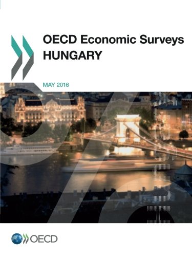 Oecd Economic Surveys Hungary 2016 Oecd Organisation For Economic Cooperation And Development