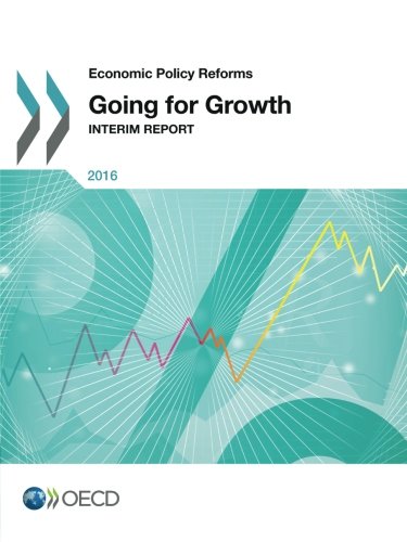 Economic Policy Reforms 2016 Going For Growth Interim Report Edition 2016 Oecd Organisation For Economic Cooperation And Development