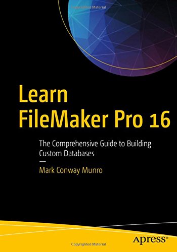 Learn Filemaker Pro 16 The Comprehensive Guide To Building Custom Databases 1st Ed Mark Conway Munro