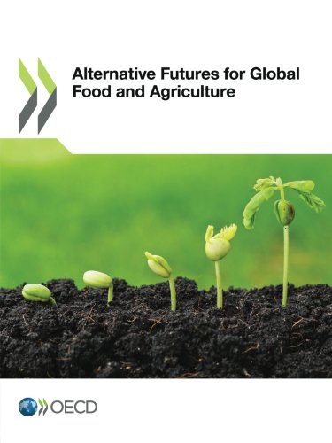 Alternative Futures For Global Food And Agriculture Edition 2016 Oecd Organisation For Economic Cooperation And Development