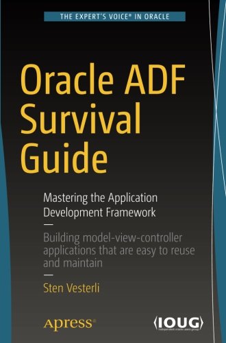 Oracle Adf Survival Guide Mastering The Application Development Framework 1st Ed Sten Vesterli