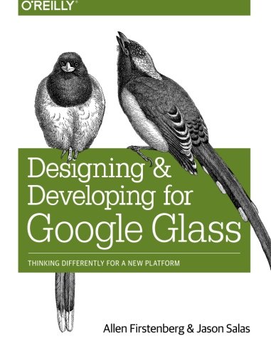 Designing And Developing For Google Glass Thinking Differently For A New Platform 1st Edition Allen Firstenberg