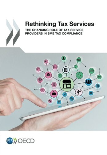 Rethinking Tax Services The Changing Role Of Tax Service Providers In Sme Tax Compliance Edition 2016 Oecd Organisation For Economic Cooperation And Development