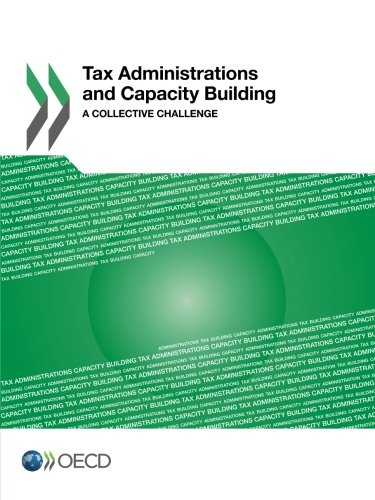 Tax Administrations And Capacity Building A Collective Challenge Oecd Organisation For Economic Cooperation And Development