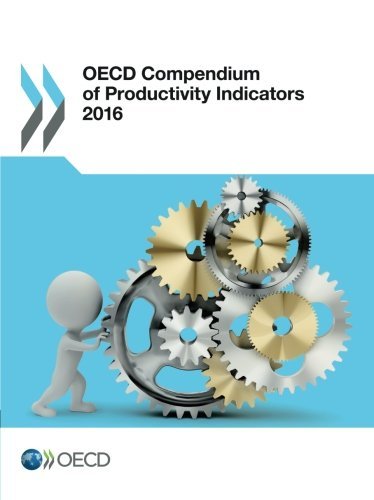 Oecd Compendium Of Productivity Indicators 2016 Edition 2016 Oecd Organisation For Economic Cooperation And Development