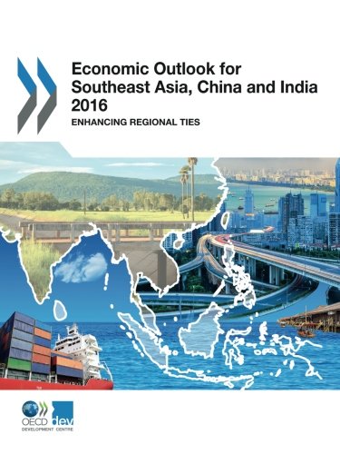 Economic Outlook For Southeast Asia China And India 2016 Enhancing Regional Ties Edition 2016 Oecd Organisation For Economic Cooperation And Development