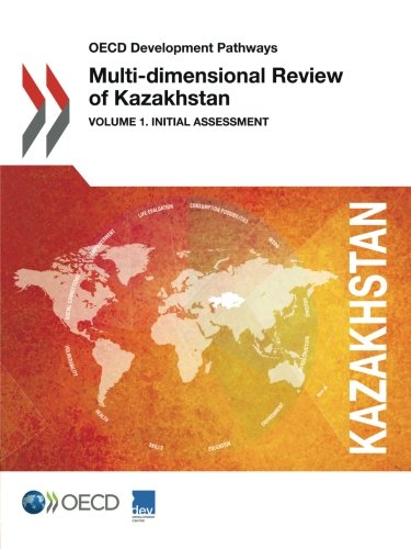 Oecd Development Pathways Multidimensional Review Of Kazakhstan Volume 1 Initial Assessment Oecd Organisation For Economic Cooperation And Development