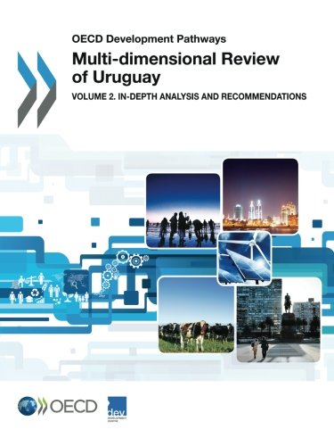 Oecd Development Pathways Multidimensional Review Of Uruguay Volume 2 Indepth Analysis And Recommendations Oecd Organisation For Economic Cooperation And Development