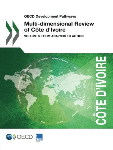 Oecd Development Pathways Multidimensional Review Of Cte Divoire Volume 3 From Analysis To Action Oecd Organisation For Economic Cooperation And Development