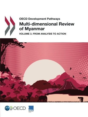 Oecd Development Pathways Multidimensional Review Of Myanmar Volume 3 From Analysis To Action Oecd Organisation For Economic Cooperation And Development