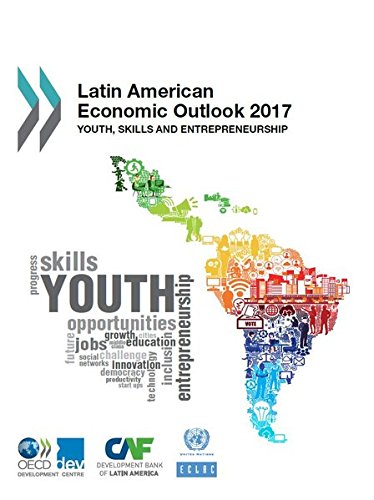 Latin American Economic Outlook 2017 Youth Skills And Entrepreneurship Organization For Economic Cooperation Development