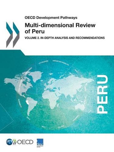 Oecd Development Pathways Multidimensional Review Of Peru Volume 2 Indepth Analysis And Recommendations Oecd