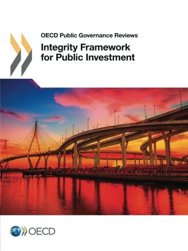 Oecd Public Governance Reviews Integrity Framework For Public Investment Oecd Organisation For Economic Cooperation And Development