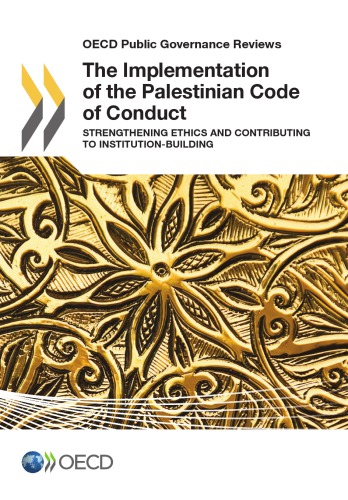 Oecd Public Governance Reviews The Implementation Of The Palestinian Code Of Conduct Strengthening Ethics And Contributing To Institutionbuilding Oecd