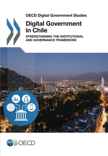 Oecd Digital Government Studies Digital Government In Chile Strengthening The Institutional And Governance Framework Oecd Organisation For Economic Cooperation And Development