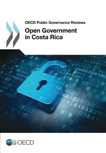 Open Government In Costa Rica Oecd Public Governance Reviews Volume 2016 Organization For Economic Cooperation And Development