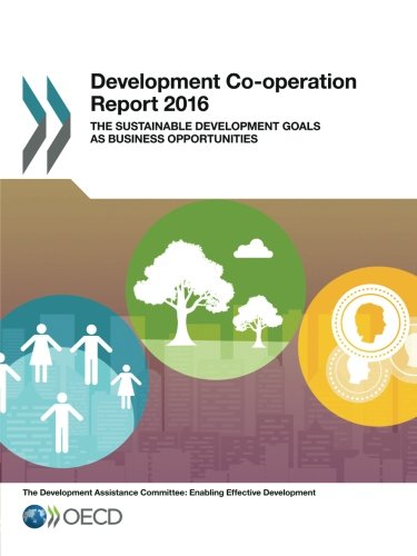 Development Cooperation Report 2016 The Sustainable Development Goals As Business Opportunities Edition 2016 Volume 2016 Oecd Organisation For Economic Cooperation And Development