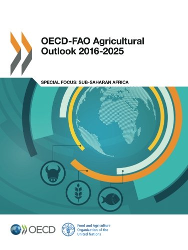 Oecdfao Agricultural Outlook 20162025 Edition 2016 Volume 2016 22nd Revised Edition Oecd Organisation For Economic Cooperation And Development