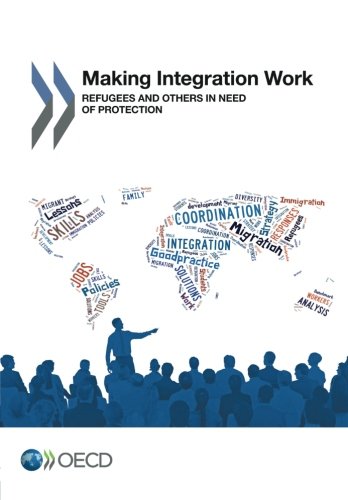 Making Integration Work Refugees And Others In Need Of Protection Edition 2016 Oecd Organisation For Economic Cooperation And Development