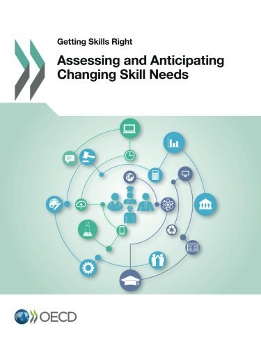 Getting Skills Right Assessing And Anticipating Changing Skill Needs Edition 2016 Volume 2016 Oecd Organisation For Economic Cooperation And Development