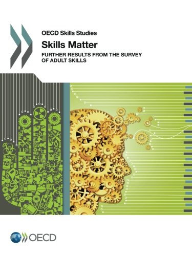 Oecd Skills Studies Skills Matter Further Results From The Survey Of Adult Skills Oecd Organisation For Economic Cooperation And Development