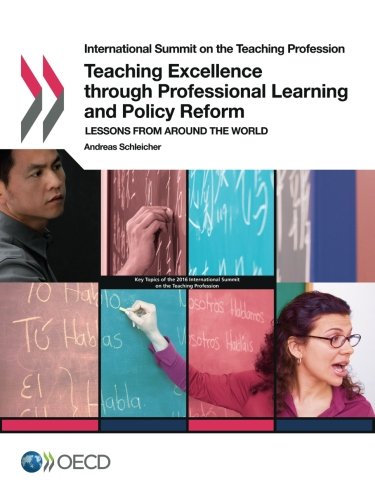 International Summit On The Teaching Profession Teaching Excellence Through Professional Learning And Policy Reform Lessons From Around The World Oecd Organisation For Economic Cooperation And Development