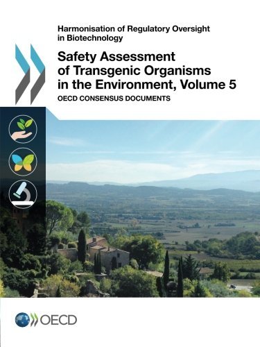 Harmonisation Of Regulatory Oversight In Biotechnology Safety Assessment Of Transgenic Organisms In The Environment Volume 5 Oecd Consensus Documents Oecd Organisation For Economic Cooperation And Development