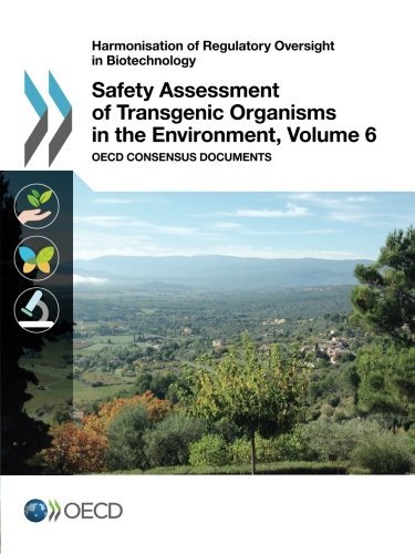 Harmonisation Of Regulatory Oversight In Biotechnology Safety Assessment Of Transgenic Organisms In The Environment Volume 6 Oecd Consensus Documents Oecd Organisation For Economic Cooperation And Development