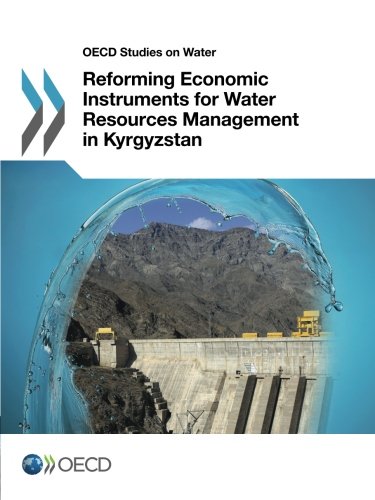 Oecd Studies On Water Reforming Economic Instruments For Water Resources Management In Kyrgyzstan Oecd