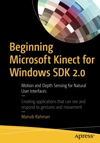 Beginning Microsoft Kinect For Windows Sdk 20 Motion And Depth Sensing For Natural User Interfaces 1st Ed Mansib Rahman