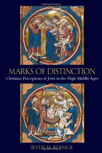 Marks Of Distinction Christian Perceptions Of Jews In The High Middle Ages Irven M Resnick