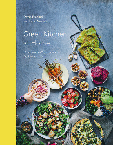 Green Kitchen At Home Quick And Healthy Vegetarian Food For Everyday David Frenkiel