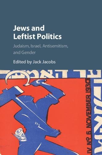 Jews And Leftist Politics Judaism Israel Antisemitism And Gender Jack Jacobs