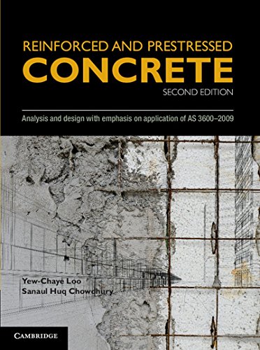 Reinforced And Prestressed Concrete Analysis And Design With Emphasis On Application Of As36002009 2nd Edition Yewchaye Loo