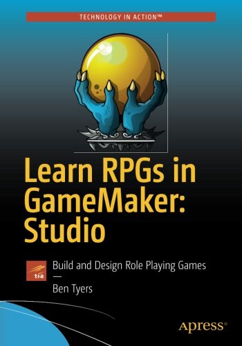 Learn Rpgs In Gamemaker Studio Build And Design Role Playing Games 1st Ed Ben Tyers