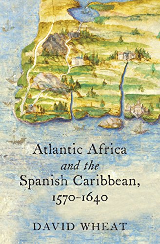 Atlantic Africa And The Spanish Caribbean 15701640 David Wheat