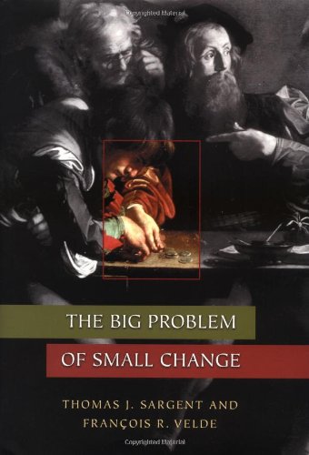 The Big Problem Of Small Change Thomas J Sargent Franois R Velde
