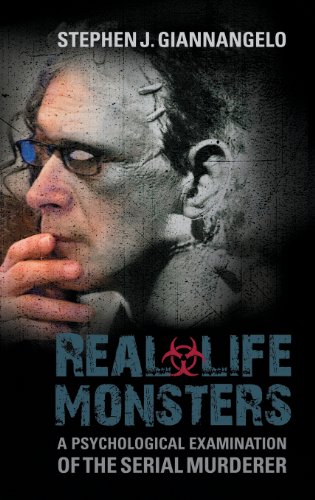 Reallife Monsters A Psychological Examination Of The Serial Murderer Stephen J Giannangelo