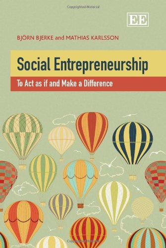 Social Entrepreneurship To Act As If And Make A Difference Bjrn Bjerke