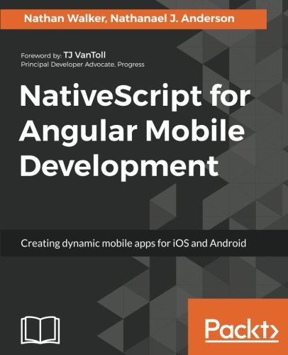 Nativescript For Angular Mobile Development Nathan Walker Nathanael J Anderson