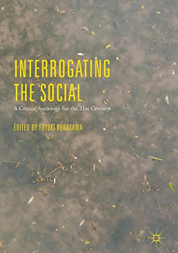 Interrogating The Social A Critical Sociology For The 21st Century Fuyuki Kurasawa