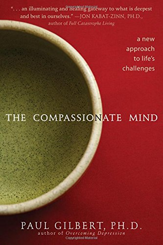 The Compassionate Mind A New Approach To Lifes Challenges 1st Edition Paul Gilbert