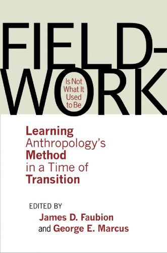 Fieldwork Is Not What It Used To Be Learning Anthropologys Method In A Time Of Transition James D Faubion