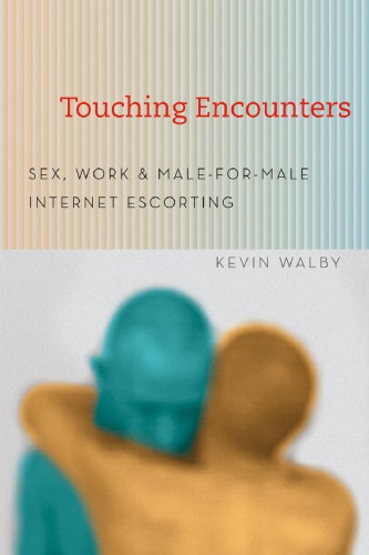 Touching Encounters Sex Work And Maleformale Internet Escorting Walby Kevin