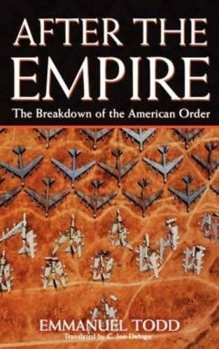 After The Empire The Breakdown Of The American Order Emmanuel Todd