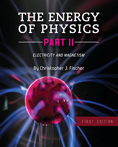 The Energy Of Physics Part Ii Electricity And Magnetism 1st Edition Christopher J Fischer