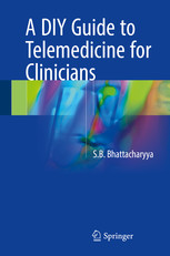 A Diy Guide To Telemedicine For Clinicians 1st Edition Suman Bhusan Bhattacharyya