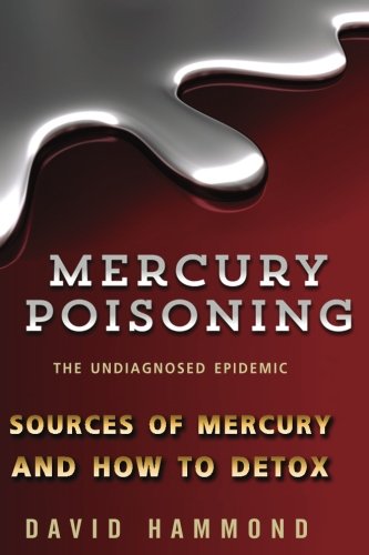 Mercury Poisoning The Undiagnosed Epidemic David Hammond