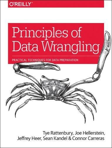 Principles Of Data Wrangling Practical Techniques For Data Preparation 1st Edition Tye Rattenbury