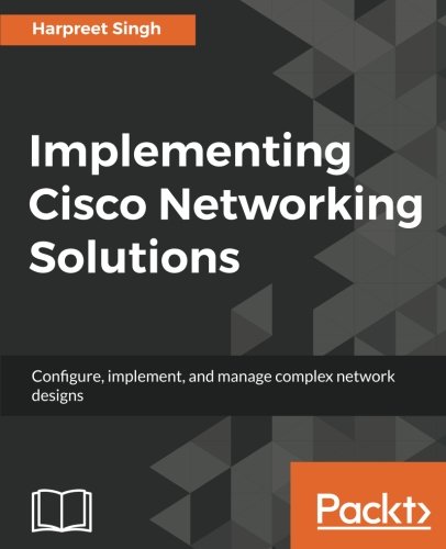 Implementing Cisco Networking Solutions Harpreet Singh